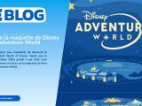 Zoom sur la maquette de Disney Adventure World